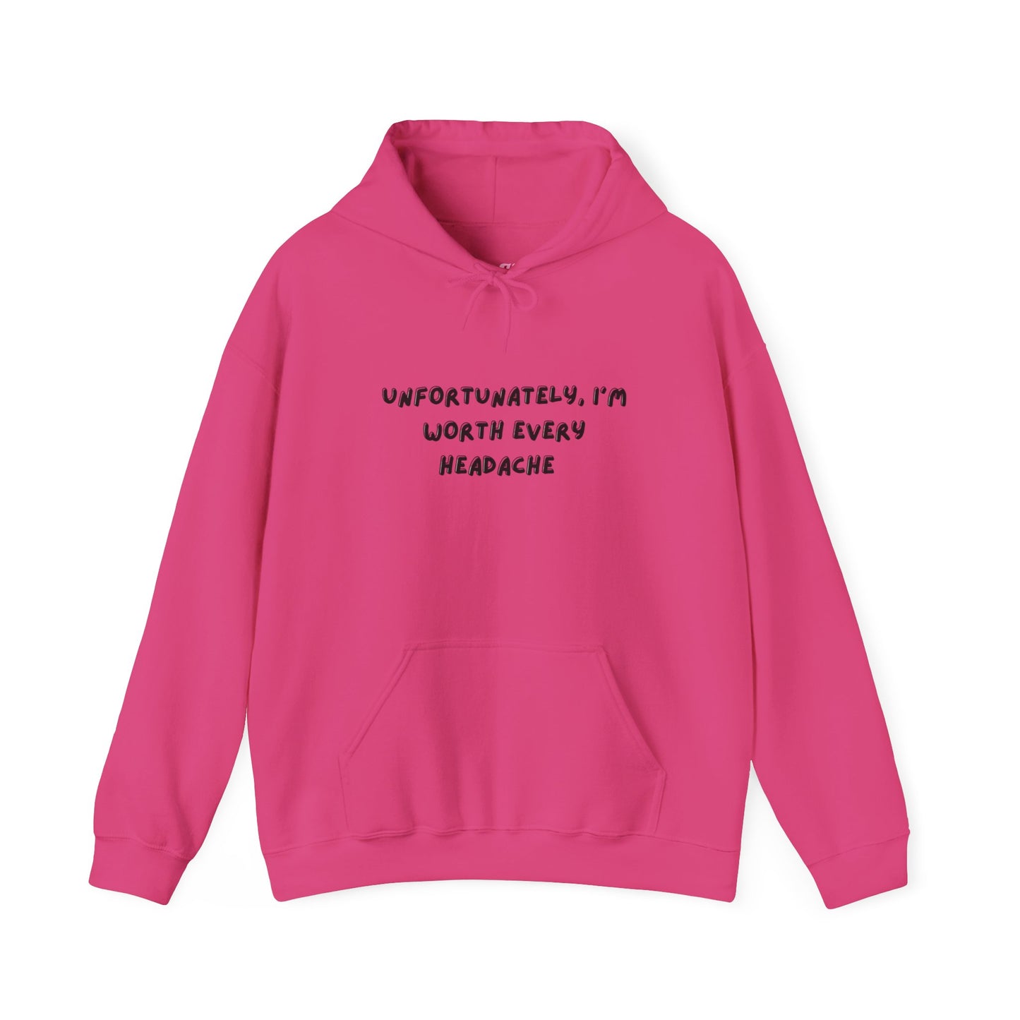 “Unfortunately, I’m Worth Every Headache” Hoodie